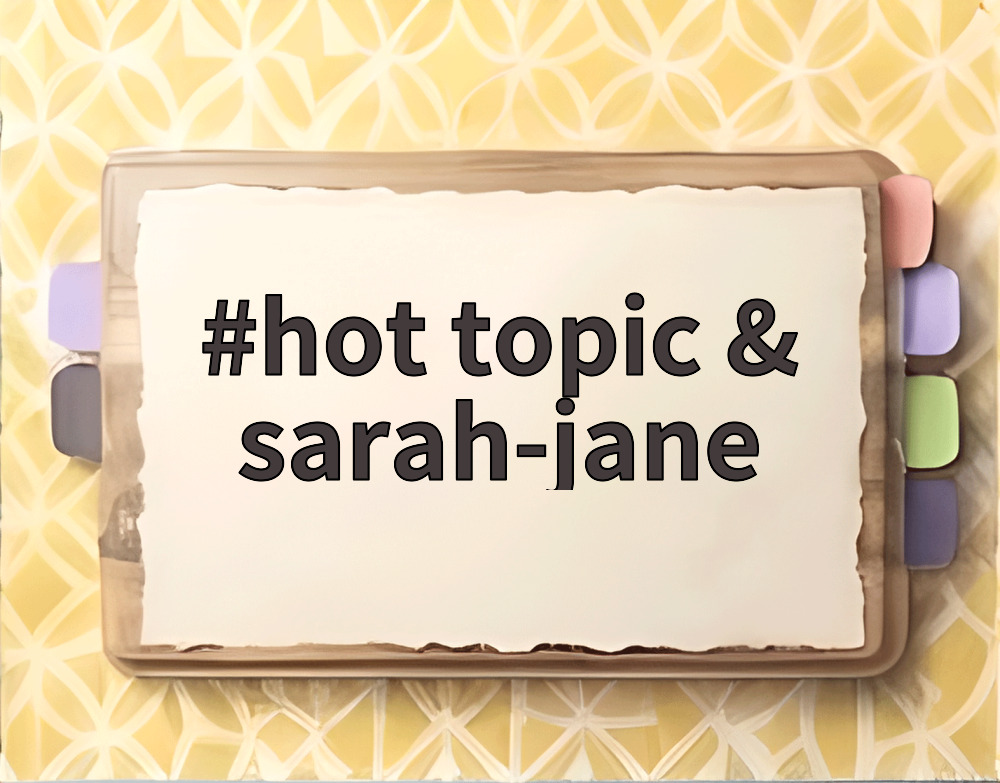 hot topic & sarah-jane